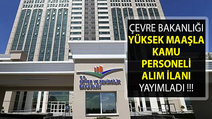 Çevre ve Şehircilik Bakanlığı Yüksek Maaşla Kamu Personeli Alımı Yapıyor- Çevre ve Şehircilik Bakanlığı Personel Alımı 2019