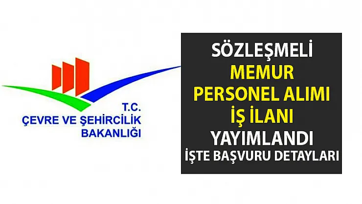 Çevre ve Şehircilik Bakanlığına memur personel alımı için iş ilanı başvurusu yayımlandı!. İşte başvuru şartları..