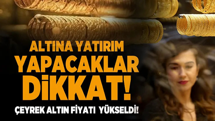Çeyrek altın fiyatı dikkat çeken bir şekilde yükseldi! 6 Temmuz altın fiyatları son durum