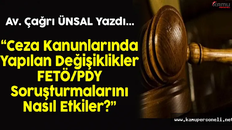Ceza Kanunlarında Yapılan Değişiklikler FETÖ/PDY Soruşturmalarını Nasıl Etkiler?