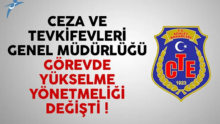 Ceza ve Tevkifevleri Genel Müdürlüğü (CTE) Görevde Yükselme Yönetmeliği değişti