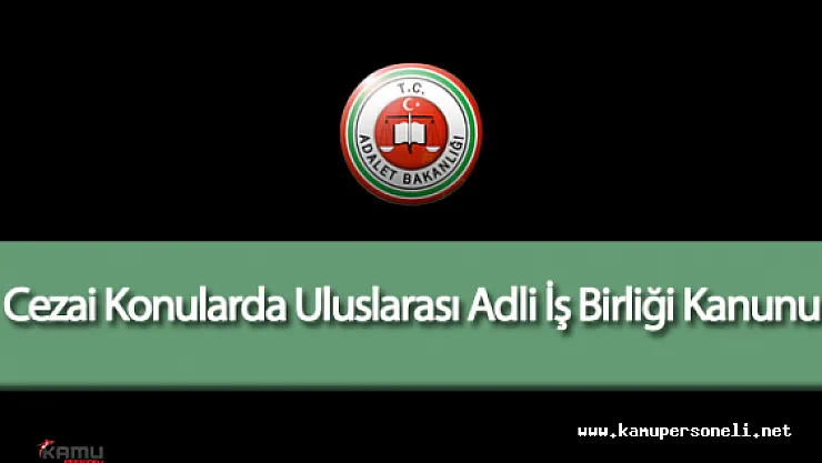 Cezai Konularda Uluslarası Adli İş Birliği Kanunu Resmi Gazete'de