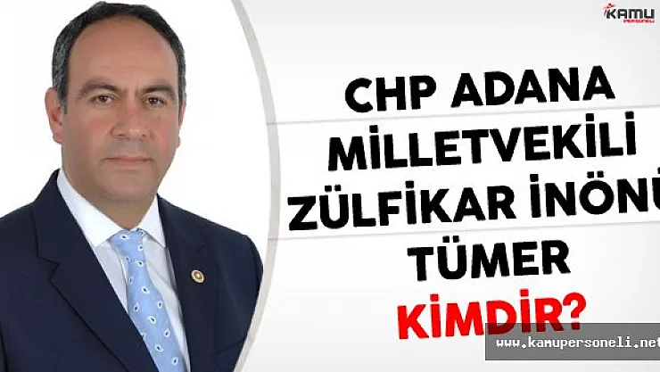 CHP Adana Milletvekili Zülfikar İnönü Tümer Kimdir?