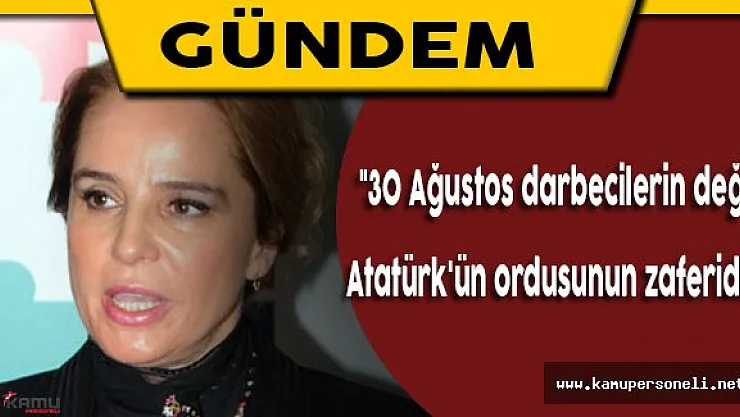 CHP Genel Başkan Yardımcısı Cankurtaran: &quot30 Ağustos darbecilerin değil, Atatürk'ün ordusunun zaferidir"