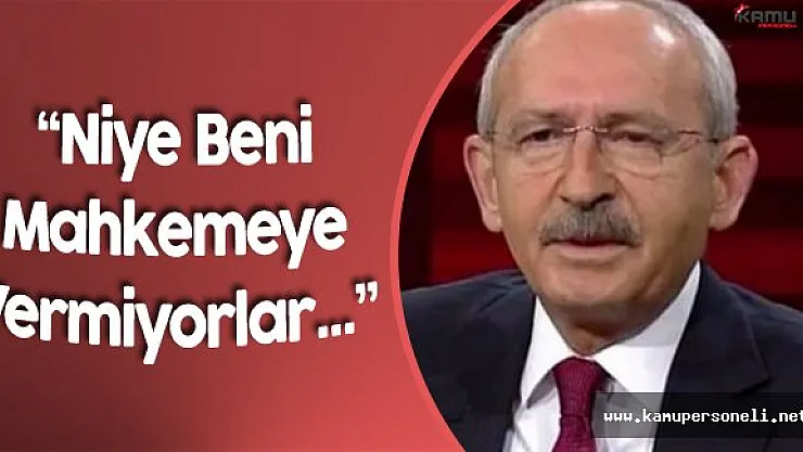 CHP Genel Başkanı Kılıçdaroğlu:&quotBeni Mahkemeye Verin"