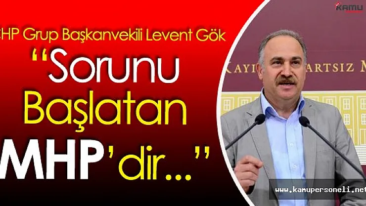 CHP Grup Başkanvekili Levent Gök : " MHP Destek Olacak Mı? Olmayacak Mı?"