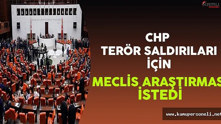 CHP İstanbul Terör Saldırısının da Meclis Tarafından Araştırılmasını İstedi !