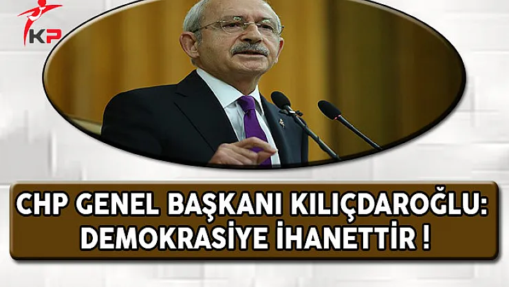 CHP Lideri Kılıçdaroğlu'ndan Çok Önemli YSK Açıklaması: Demokrasiye İhanettir