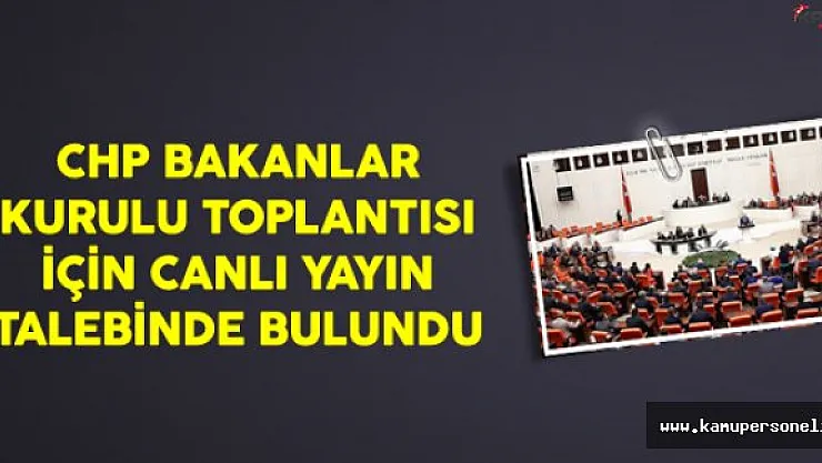 CHP Meclis Genel Kurulu Toplantısı İçin Canlı Yayın Talebinde Bulundu