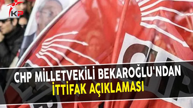 CHP Milletvekili Bekaroğlu'ndan İttifak Açıklaması