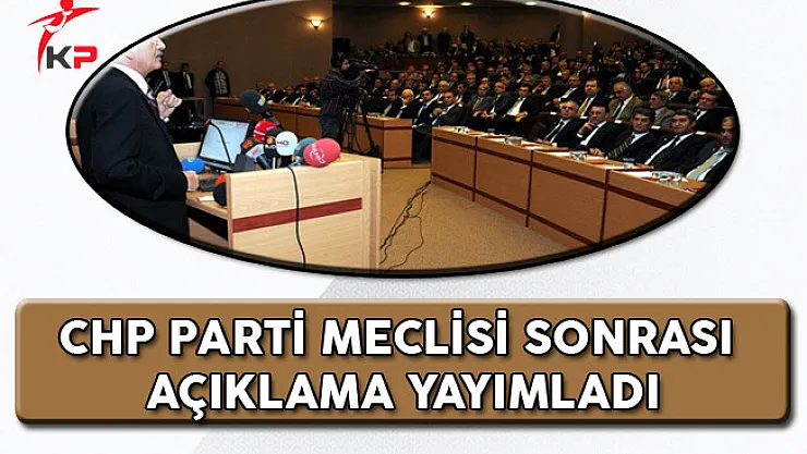 CHP Parti Meclisi Sonrası Açıklaması!