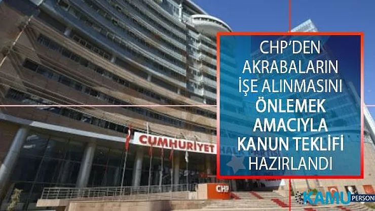CHP'den Flaş Hamle! Akrabaların İşe Alınmasını Önlemek Amacıyla Kanun Teklifi Hazırlandı