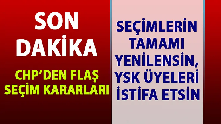 CHP'den İstanbul seçimleri ile ilgili flaş karar
