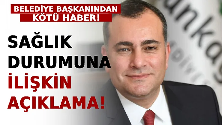 CHP'li Belediye Başkanından Kötü Haber! Sağlık Durumuna İlişkin Açıklama Geldi!