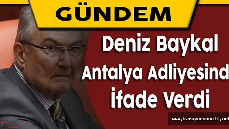CHP'li Deniz Baykal Antalya Adliyesinde İfade Verdi
