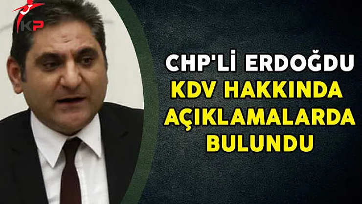 CHP'li Erdoğdu KDV Hakkında Açıklamalarda Bulundu