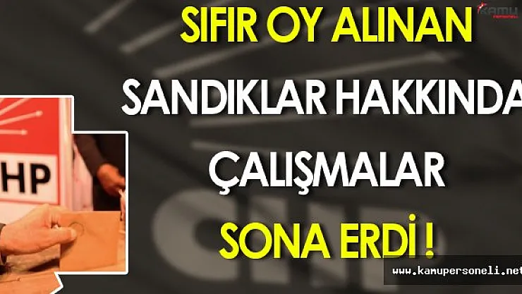 CHP'nin Sıfır Oy Aldığı Sandıklar Hakkında İnceleme Çalışmaları Tamamlandı