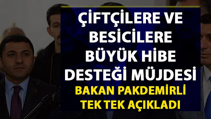 Çiftçilere ve besicilere verilecek hibe ve destekleri Bakan Pakdemirli tek tek açıkladı
