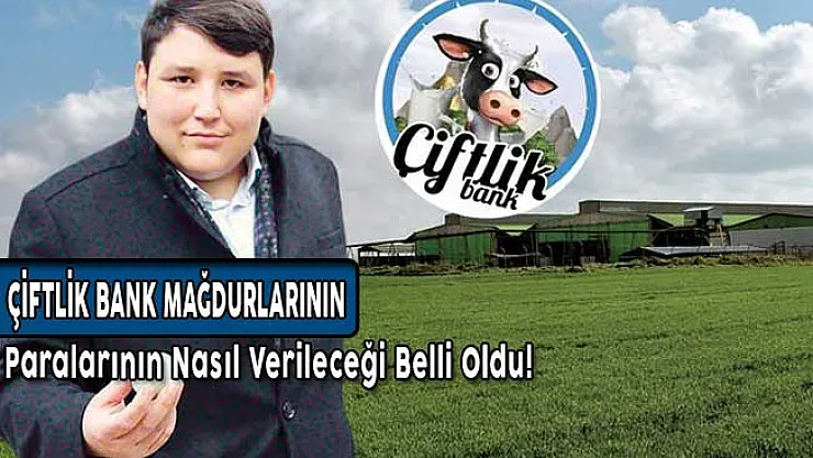 Çiftlik Bank Mağdurlarının Paralarının Nasıl Verileceği Belli Oldu!