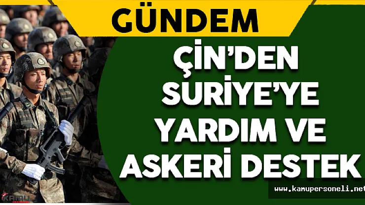 Çin'den Suriye'ye Yardım ve Askeri Destek
