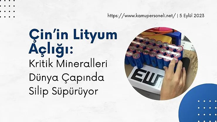 Çin'in Lityum Açlığı: Kritik Mineralleri Dünya Çapında Silip Süpürüyor