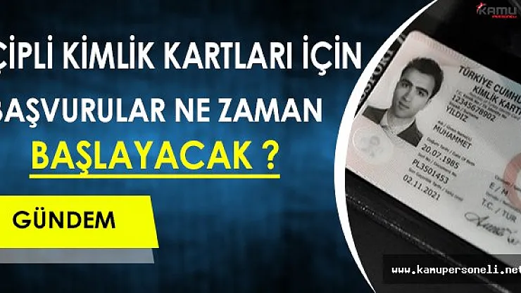 Çipli Kimlik Kartları İçin Başvurular Ne Zaman Başlayacak ?