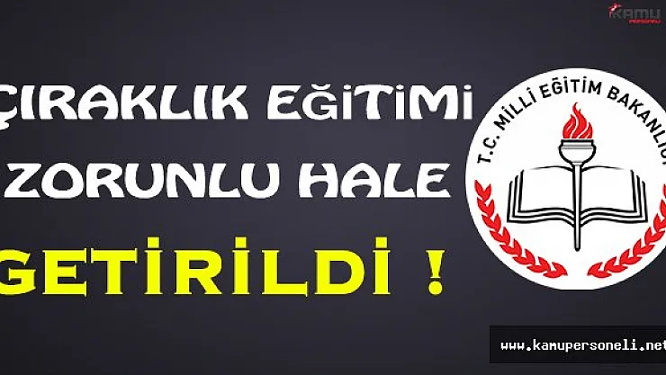 Çıraklık Eğitimi Zorunlu Hale Getirildi