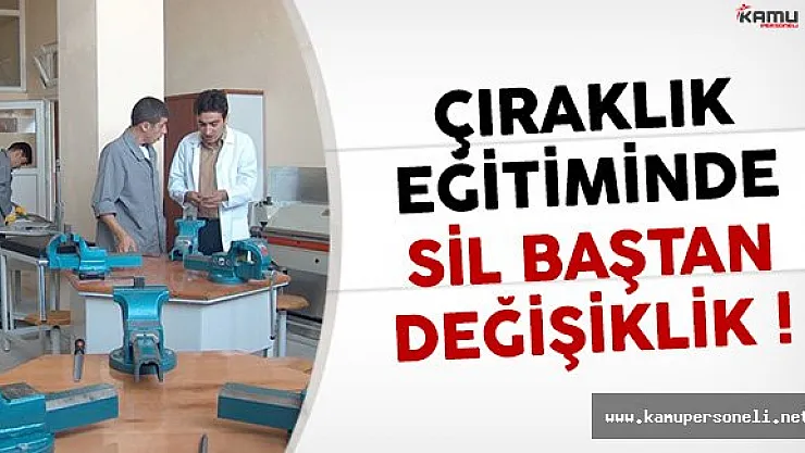 Çıraklık Eğitiminde Sil Baştan Değişiklik !