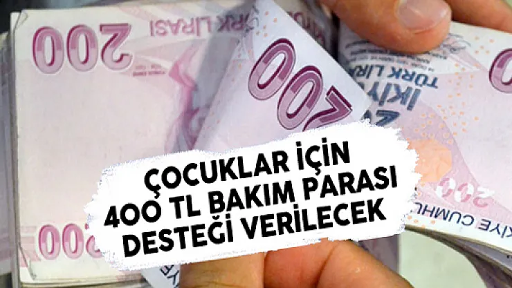 Çocuklar İçin 400 TL Bakım Parası Desteği Ne Zaman Başlayacak?