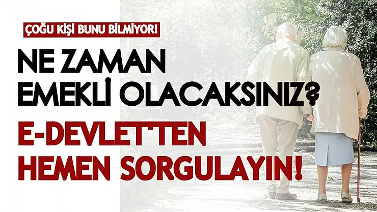 Çoğu kişi bunu bilmiyor! Ne zaman emekli olacaksınız? E-devlet üzerinden hemen sorgulayarak öğrenin!