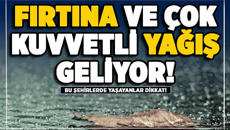 Çok sayıda şehirde fırtına ve çok kuvvetli yağış olacak! Bu şehirlerde yaşayanlar dikkat!