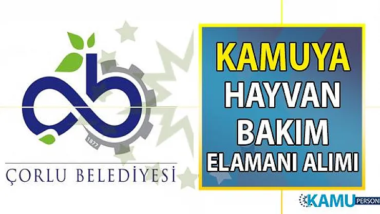 Çorlu Belediyesi Kültür ve sosyal işler müdürlüğü hayvan bakım elemanı alımı başvuru ilanı