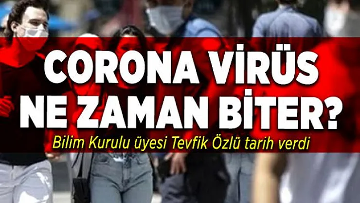 Corona virüs ne zaman biter? Bilim Kurulu üyesi Tevfik Özlü tarih verdi