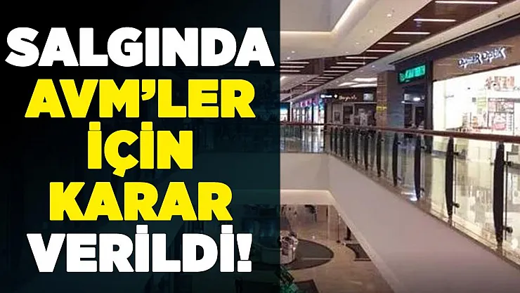 Corona virüs salgınında AVM'ler hakkında beklenen karar verildi