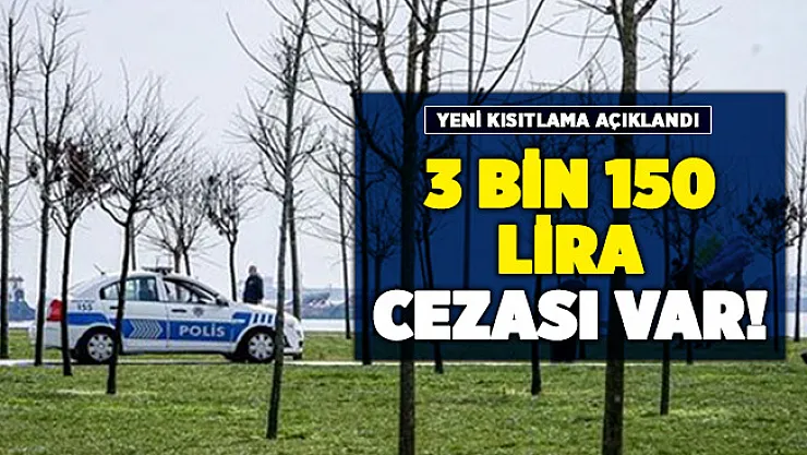 Corona virüs salgınında bir kısıtlama daha açıklandı! 3 bin 150 lira cezası var