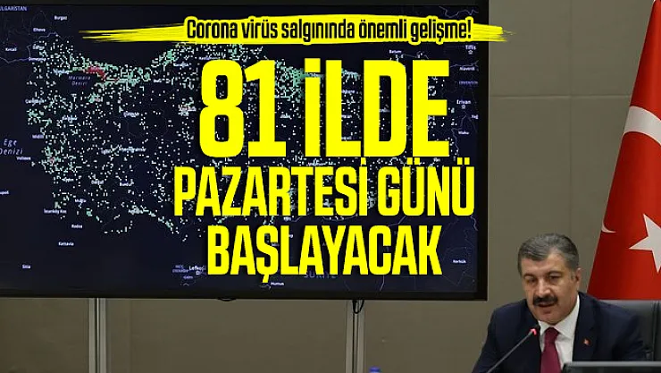 Corona virüs salgınında önemli gelişme! 81 İlde Pazartesi günü başlayacak