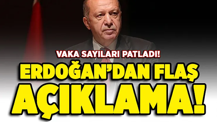 Corona virüs vakaları patladı! Cumhurbaşkanı Erdoğan'dan flaş açıklama