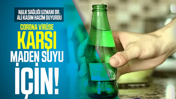 Corona virüse karşı maden suyu önerisi! Maden suyu corona virüse karşı etkili mi?