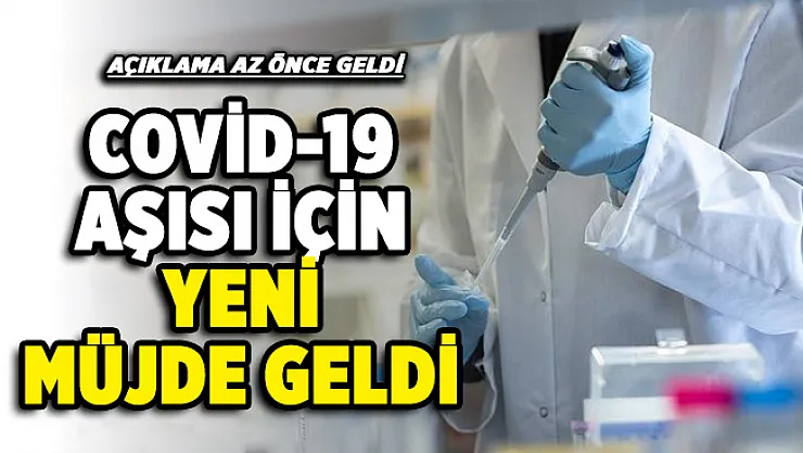 Corona virüsü aşısı için müjde duyuruldu!