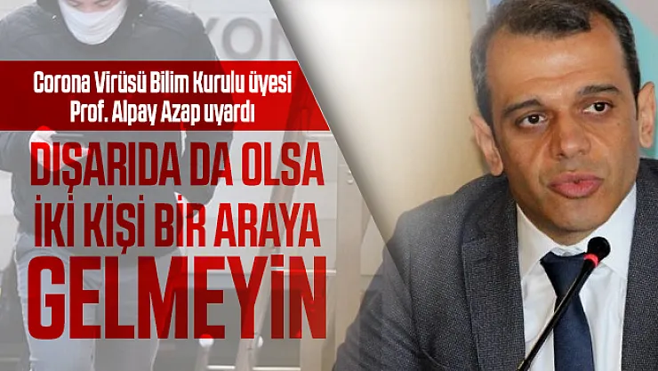 Corona Virüsü Bilim Kurulu üyesi Prof. Alpay Azap'tan önemli uyarılar!