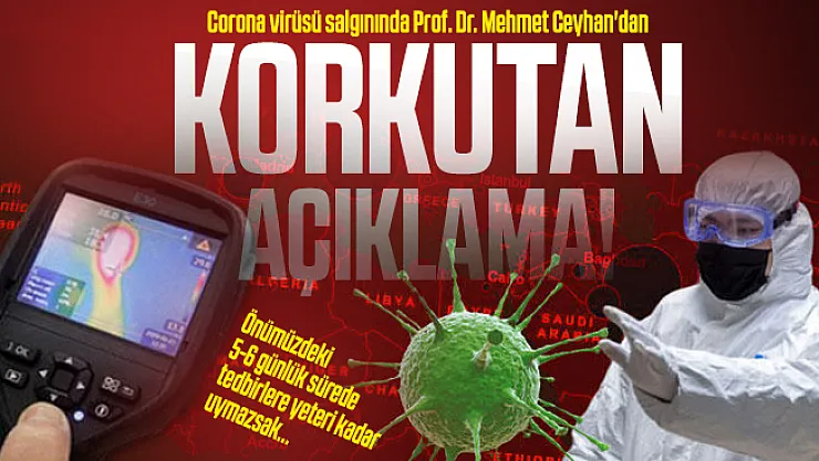 Corona virüsü salgınında Prof. Dr. Mehmet Ceyhan'dan korkutan açıklama!