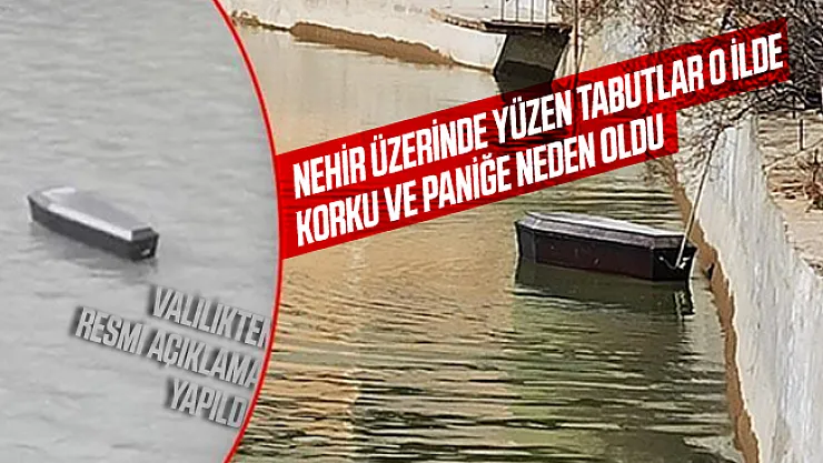 Çoruh Nehri üzerinde tabutlar korku ve paniğe neden oldu! Resmi açıklama geldi