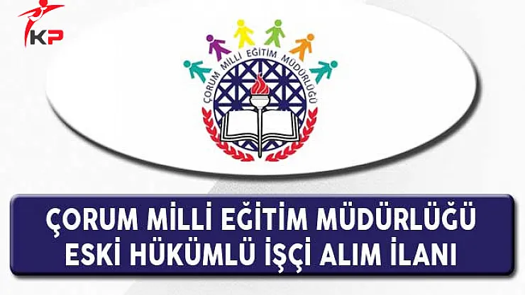 Çorum Milli Eğitim Müdürlüğü Eski Hükümlü İşçi Alım İlanı