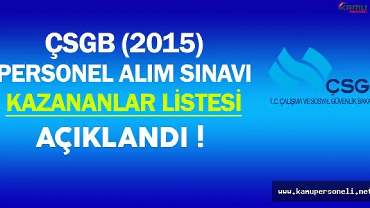 ÇSGB Personel Alım Sınavını Kazanan Adaylar Açıklandı !