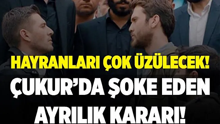 Çukur hayranları üzülecek! Ünlü isim dizden ayrılıyor! Çukur'da flaş ayrılık!