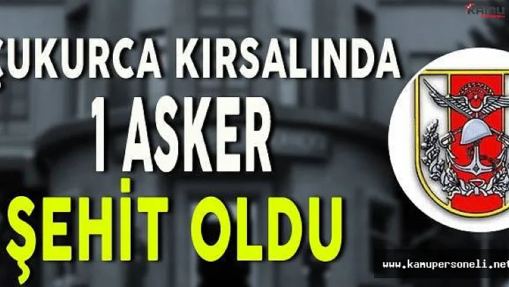 Çukurca Kırsalında 1 Asker Şehit Oldu