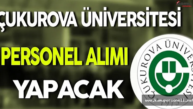 Çukurova Üniversitesi Personel Alacak