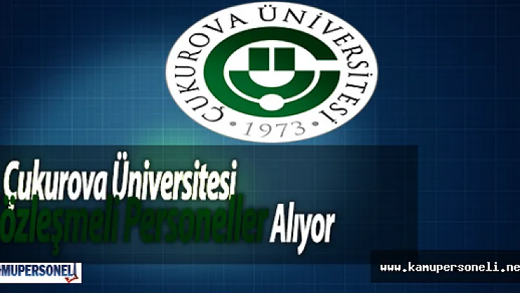 Çukurova Üniversitesi Sözleşmeli Personeller Alıyor