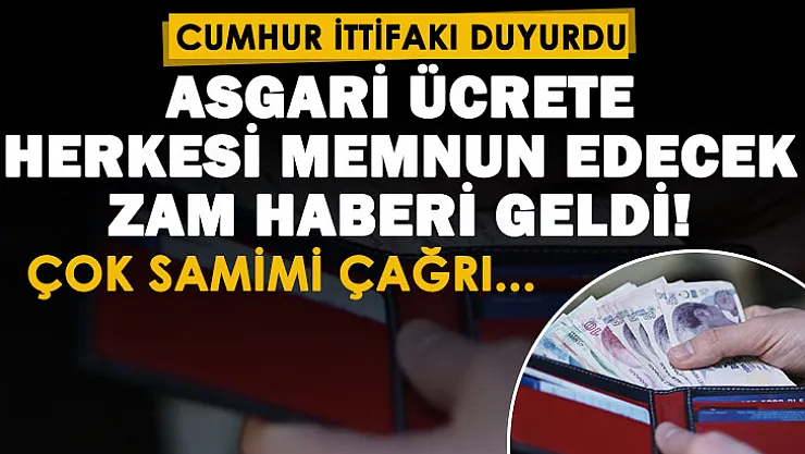 Cumhur ittifakından flaş asgari ücret açıklaması: Samimi çağrı yapıldı: Asgari ücrete herkesi memnun edecek zam