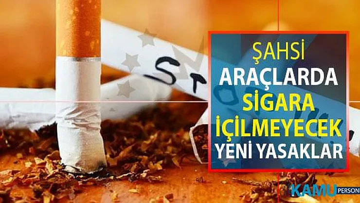 Cumhurbaşkanı Açıkladı: Şahsi Aracınızda Sigara İçemeyeceksiniz ! Yeni Yasaklar Geliyor